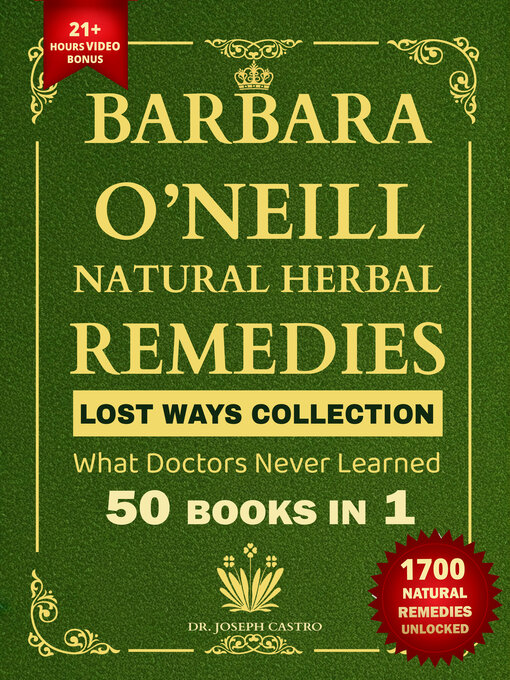 Title details for Barbara O'Neill Natural Herbal Remedies LOST WAYS COLLECTION What Doctors Never Learned 50 Books in 1 by Dr Joseph Castro - Wait list